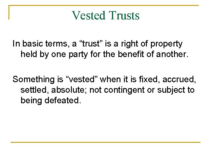 Vested Trusts In basic terms, a “trust” is a right of property held by