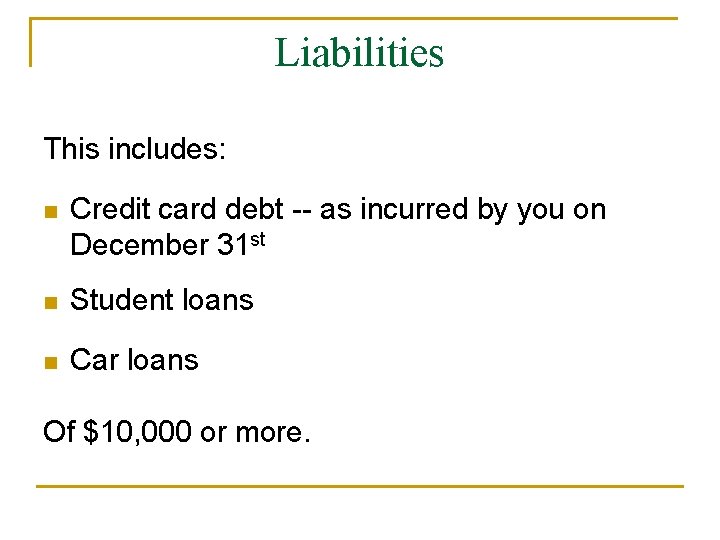 Liabilities This includes: n Credit card debt -- as incurred by you on December