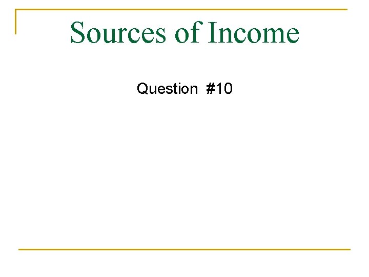 Sources of Income Question #10 