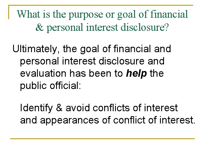 What is the purpose or goal of financial & personal interest disclosure? Ultimately, the