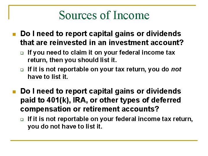 Sources of Income n Do I need to report capital gains or dividends that