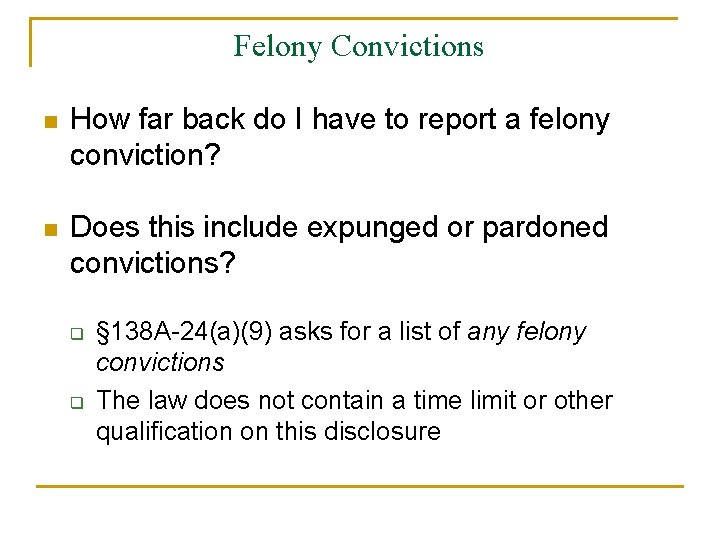 Felony Convictions n How far back do I have to report a felony conviction?