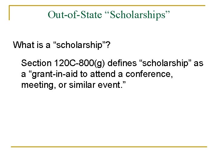Out-of-State “Scholarships” What is a “scholarship”? Section 120 C-800(g) defines “scholarship” as a “grant-in-aid