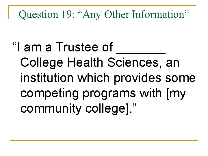 Question 19: “Any Other Information” “I am a Trustee of _______ College Health Sciences,