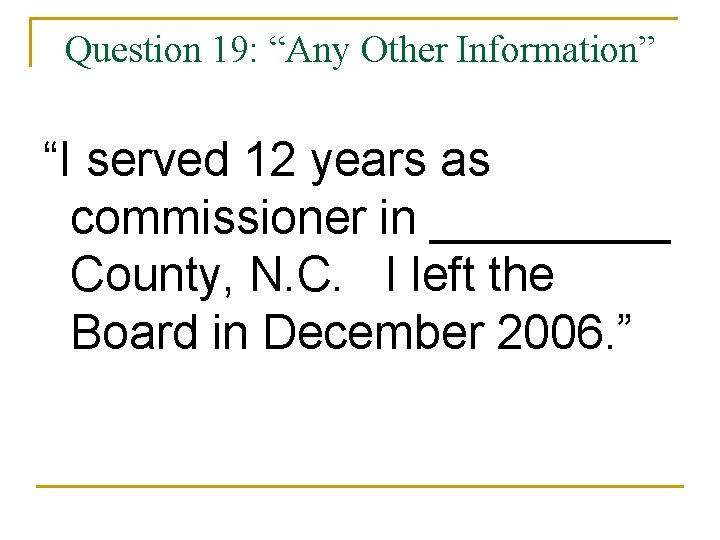 Question 19: “Any Other Information” “I served 12 years as commissioner in _____ County,