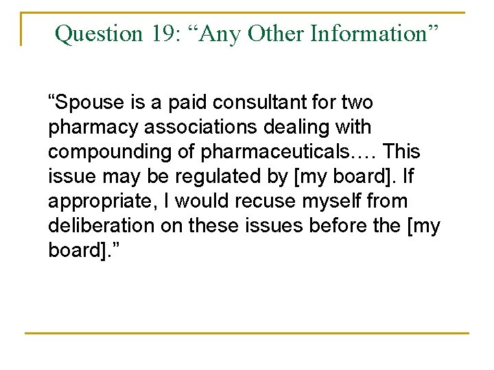 Question 19: “Any Other Information” “Spouse is a paid consultant for two pharmacy associations