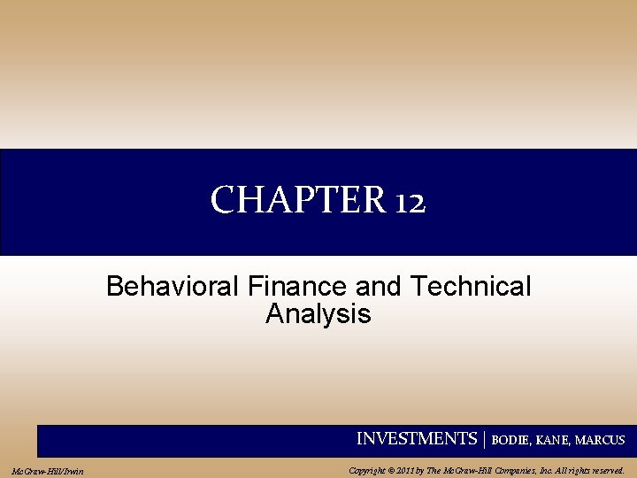 CHAPTER 12 Behavioral Finance and Technical Analysis INVESTMENTS | BODIE, KANE, MARCUS Mc. Graw-Hill/Irwin