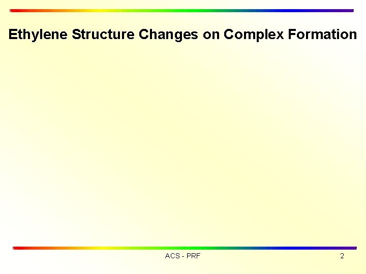 Ethylene Structure Changes on Complex Formation ACS - PRF 2 