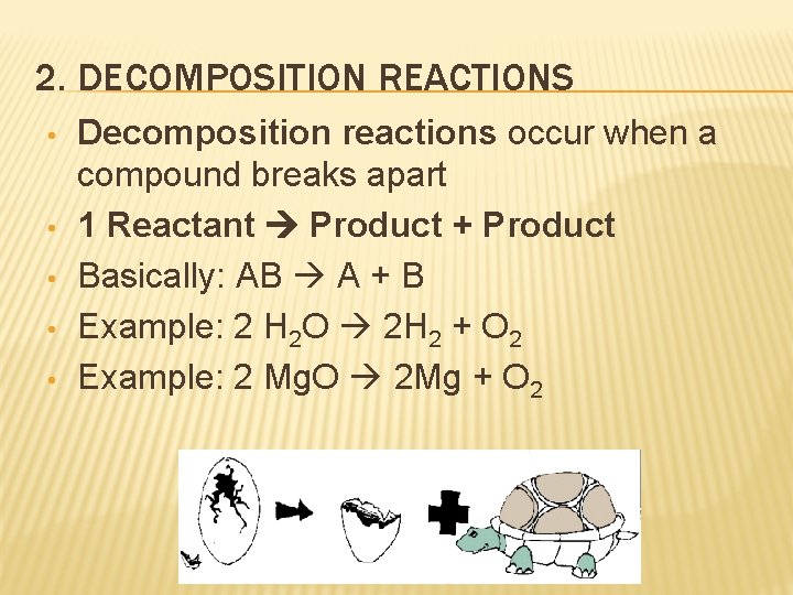 2. DECOMPOSITION REACTIONS • • • Decomposition reactions occur when a compound breaks apart