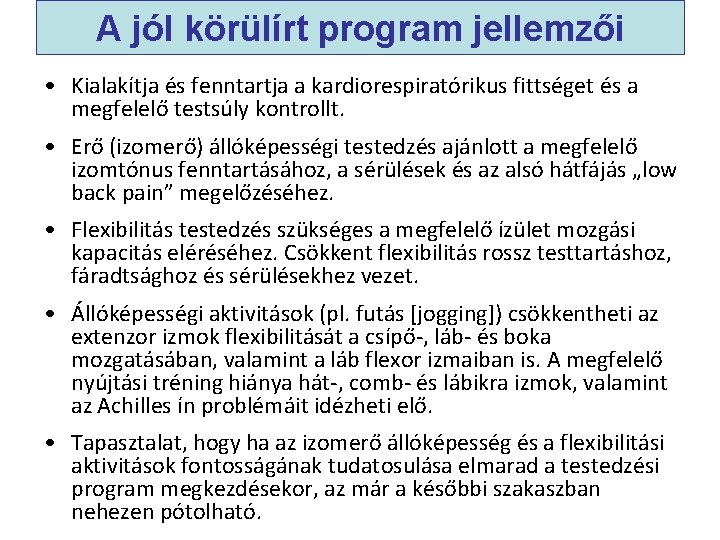 A jól körülírt program jellemzői • Kialakítja és fenntartja a kardiorespiratórikus fittséget és a