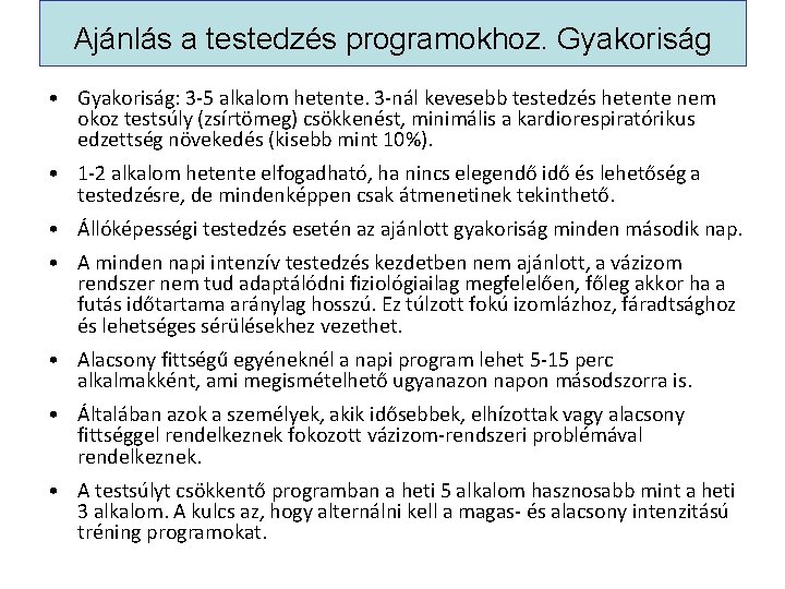 Ajánlás a testedzés programokhoz. Gyakoriság • Gyakoriság: 3 -5 alkalom hetente. 3 -nál kevesebb