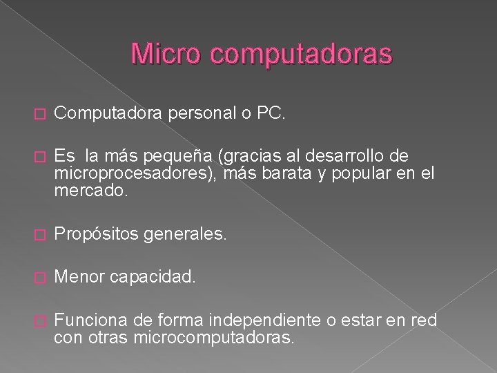 Micro computadoras � Computadora personal o PC. � Es la más pequeña (gracias al