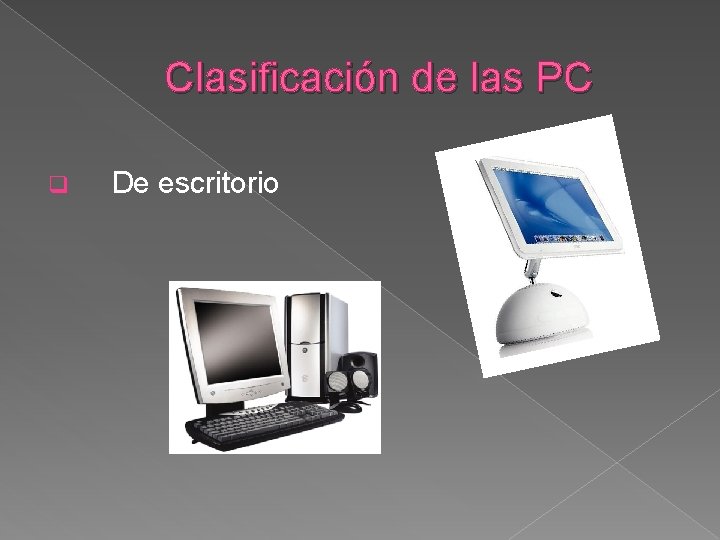 Clasificación de las PC q De escritorio 