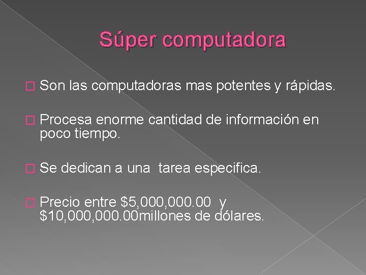 Súper computadora � Son las computadoras mas potentes y rápidas. � Procesa enorme cantidad