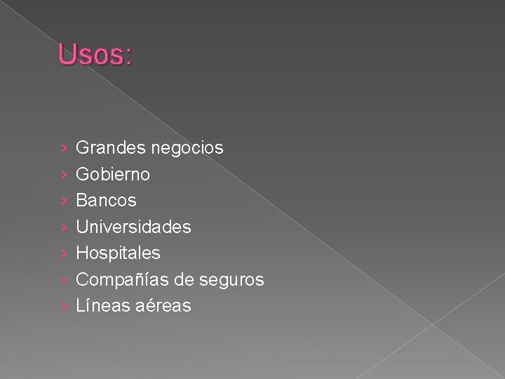 Usos: › › › › Grandes negocios Gobierno Bancos Universidades Hospitales Compañías de seguros