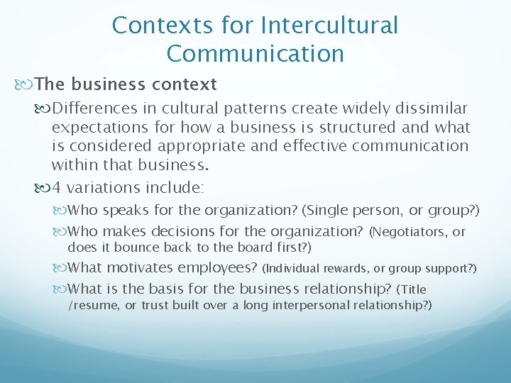 Contexts for Intercultural Communication The business context Differences in cultural patterns create widely dissimilar