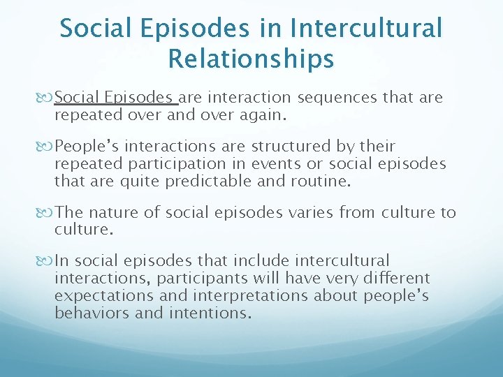 Social Episodes in Intercultural Relationships Social Episodes are interaction sequences that are repeated over