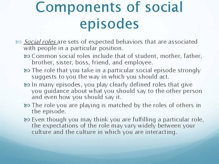 Components of social episodes Social roles are sets of expected behaviors that are associated