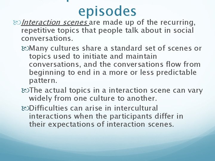 episodes Interaction scenes are made up of the recurring, repetitive topics that people talk