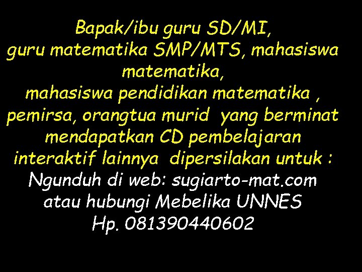 Bapak/ibu guru SD/MI, guru matematika SMP/MTS, mahasiswa matematika, mahasiswa pendidikan matematika , pemirsa, orangtua