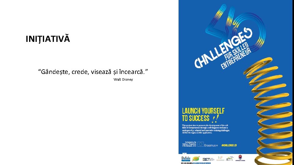 INIȚIATIVĂ “Gândește, crede, visează și încearcă. ” Walt Disney 
