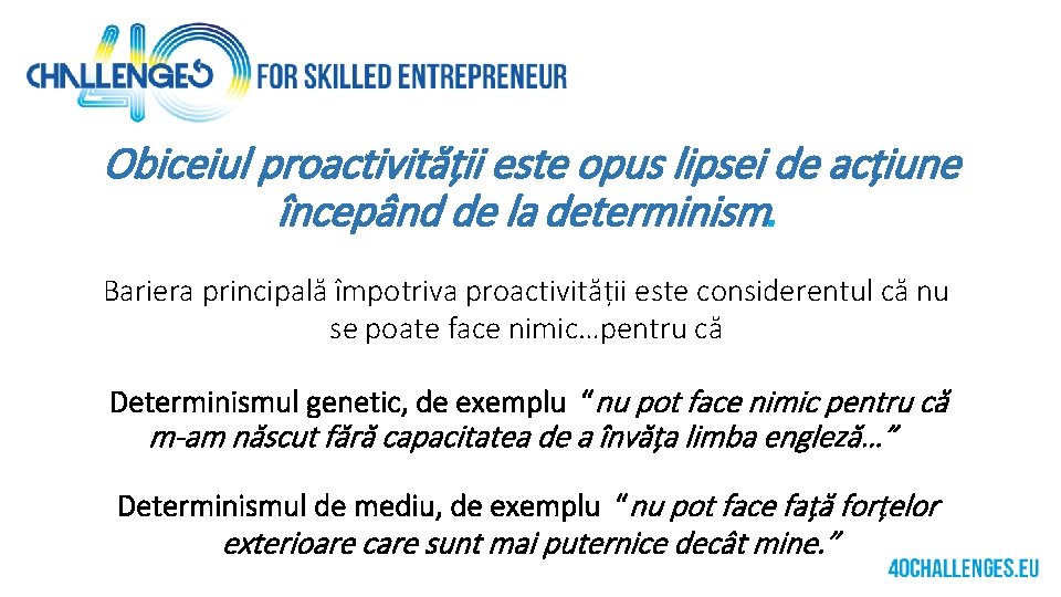 Obiceiul proactivității este opus lipsei de acțiune începând de la determinism. Bariera principală împotriva