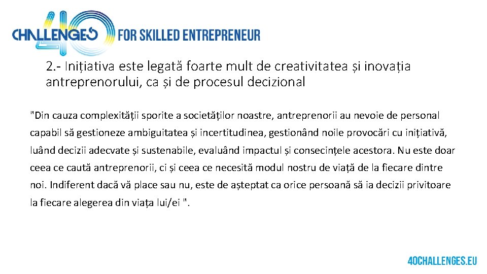 2. - Inițiativa este legată foarte mult de creativitatea și inovația antreprenorului, ca și