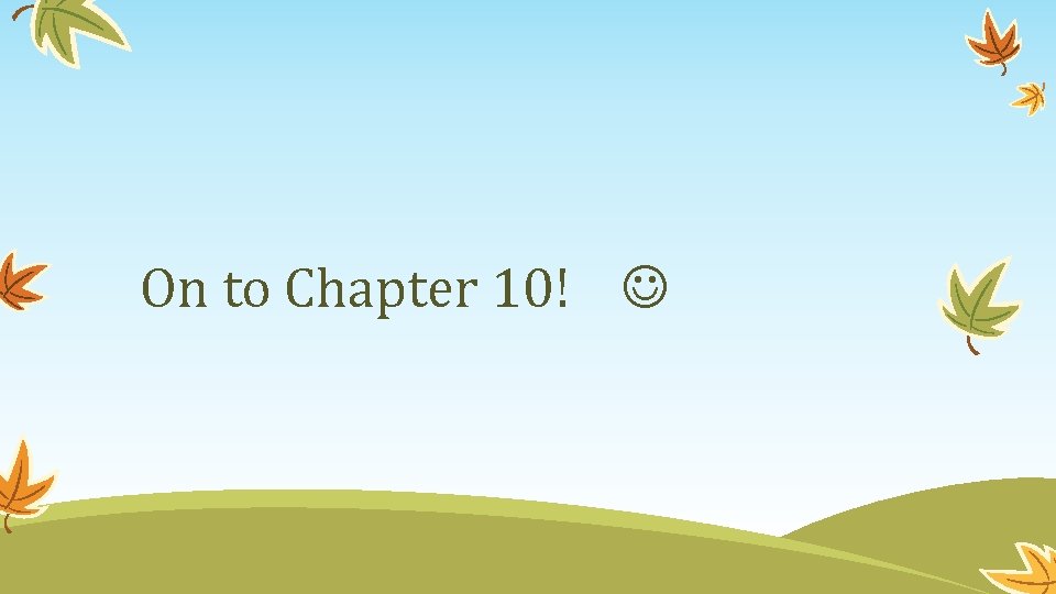 On to Chapter 10! 