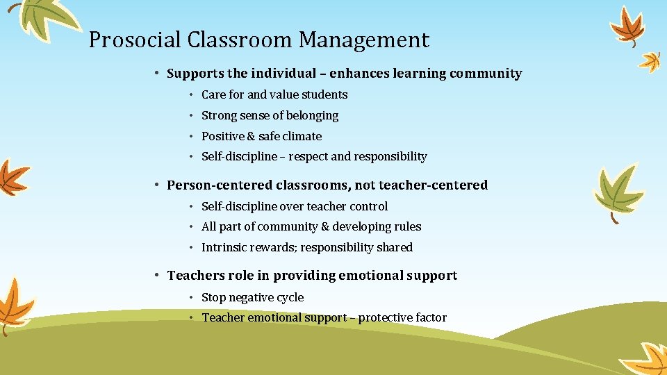 Prosocial Classroom Management • Supports the individual – enhances learning community • Care for