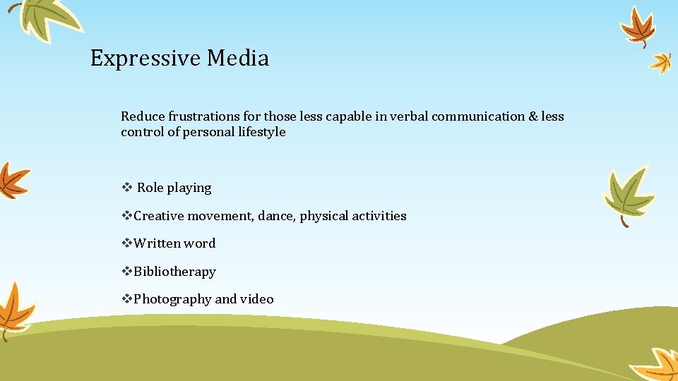 Expressive Media Reduce frustrations for those less capable in verbal communication & less control