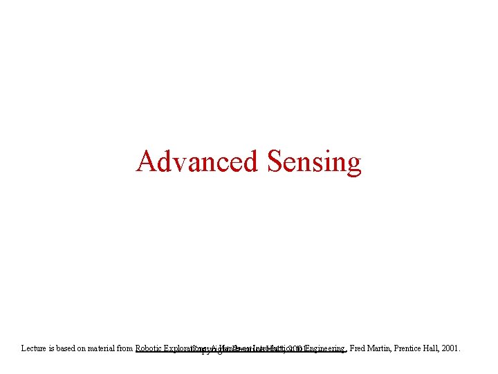 Advanced Sensing Lecture is based on material from Robotic Explorations: A Hands-on Introduction to