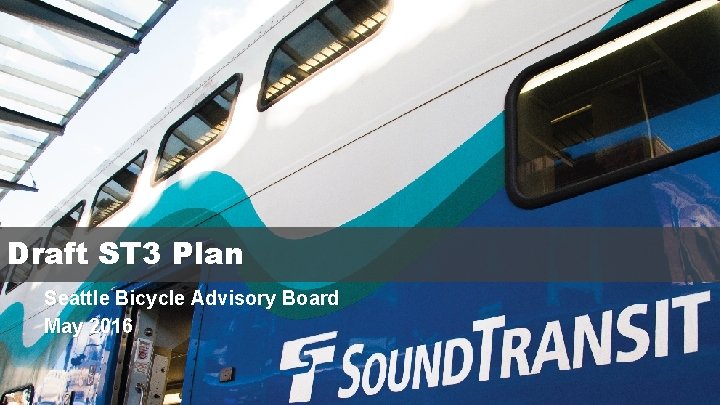 Draft ST 3 Plan Seattle Bicycle Advisory Board May 2016 