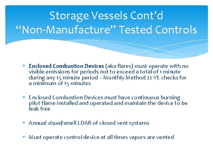 Storage Vessels Cont’d “Non-Manufacture” Tested Controls Enclosed Combustion Devices (aka flares) must operate with