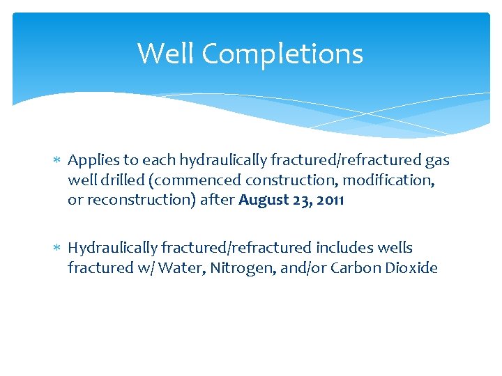 Well Completions Applies to each hydraulically fractured/refractured gas well drilled (commenced construction, modification, or