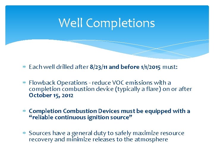 Well Completions Each well drilled after 8/23/11 and before 1/1/2015 must: Flowback Operations -