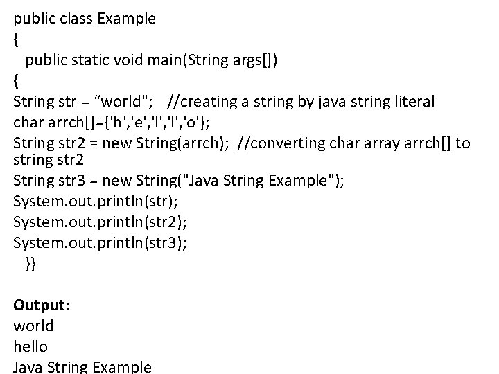 public class Example { public static void main(String args[]) { String str = “world";