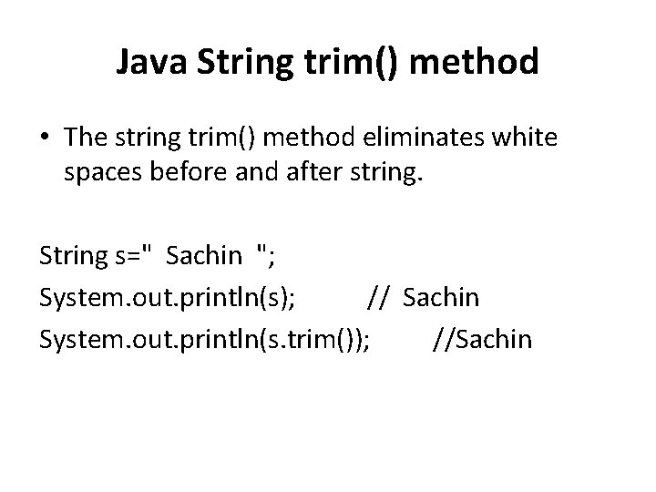 Java String trim() method • The string trim() method eliminates white spaces before and Java String trim() method • The string trim() method eliminates white spaces before and