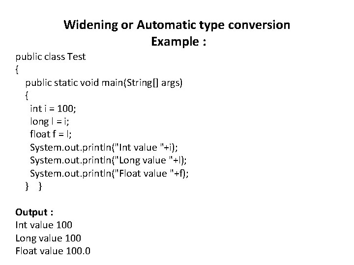 Widening or Automatic type conversion Example : public class Test { public static void Widening or Automatic type conversion Example : public class Test { public static void