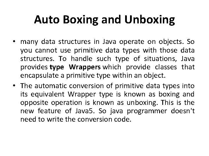 Auto Boxing and Unboxing • many data structures in Java operate on objects. So Auto Boxing and Unboxing • many data structures in Java operate on objects. So