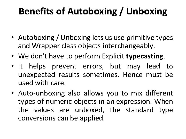 Benefits of Autoboxing / Unboxing • Autoboxing / Unboxing lets us use primitive types Benefits of Autoboxing / Unboxing • Autoboxing / Unboxing lets us use primitive types
