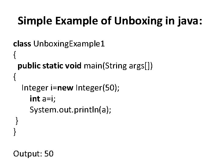 Simple Example of Unboxing in java: class Unboxing. Example 1 { public static void Simple Example of Unboxing in java: class Unboxing. Example 1 { public static void