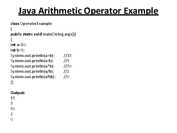 Java Arithmetic Operator Example class Operator. Example { public static void main(String args[]) {