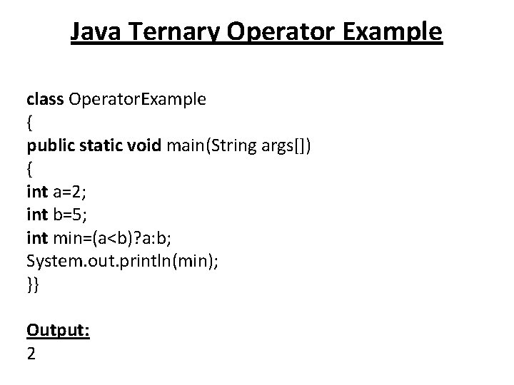 Java Ternary Operator Example class Operator. Example { public static void main(String args[]) {