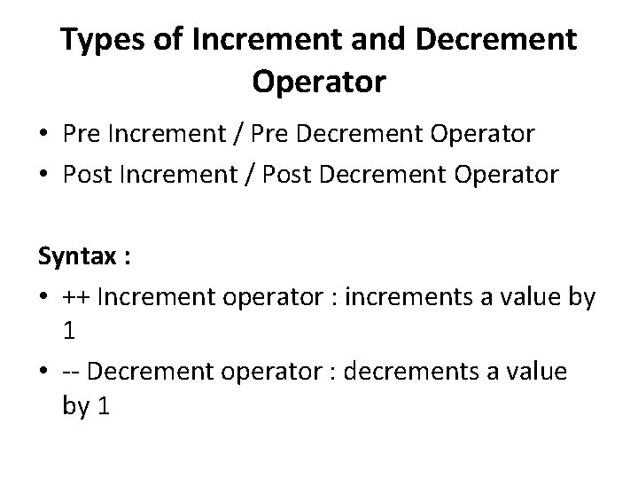 Types of Increment and Decrement Operator • Pre Increment / Pre Decrement Operator • Types of Increment and Decrement Operator • Pre Increment / Pre Decrement Operator •