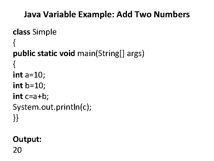 Java Variable Example: Add Two Numbers class Simple { public static void main(String[] args)