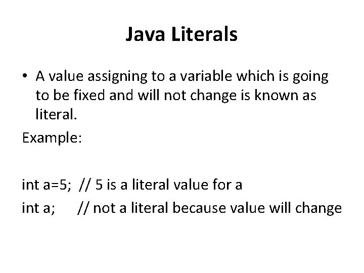 Java Literals • A value assigning to a variable which is going to be Java Literals • A value assigning to a variable which is going to be