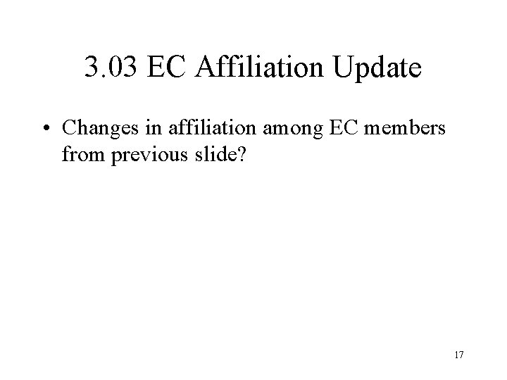 3. 03 EC Affiliation Update • Changes in affiliation among EC members from previous