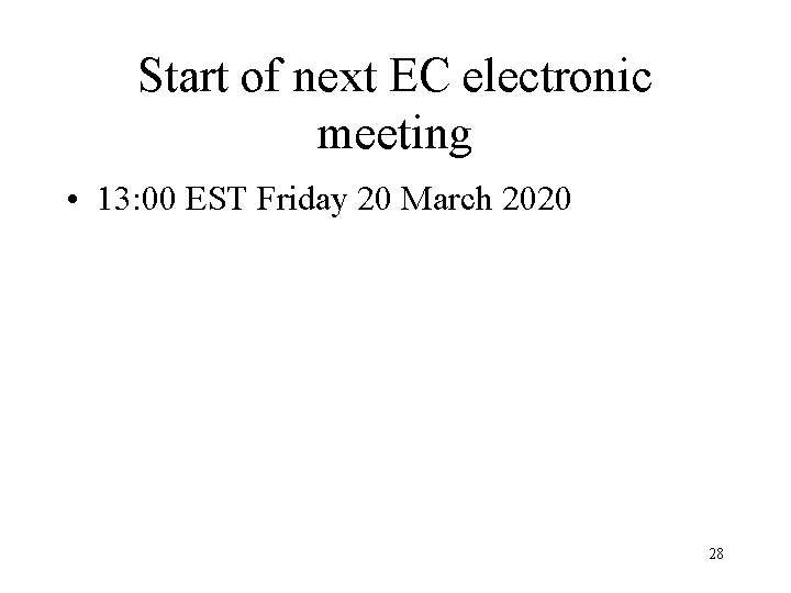 Start of next EC electronic meeting • 13: 00 EST Friday 20 March 2020