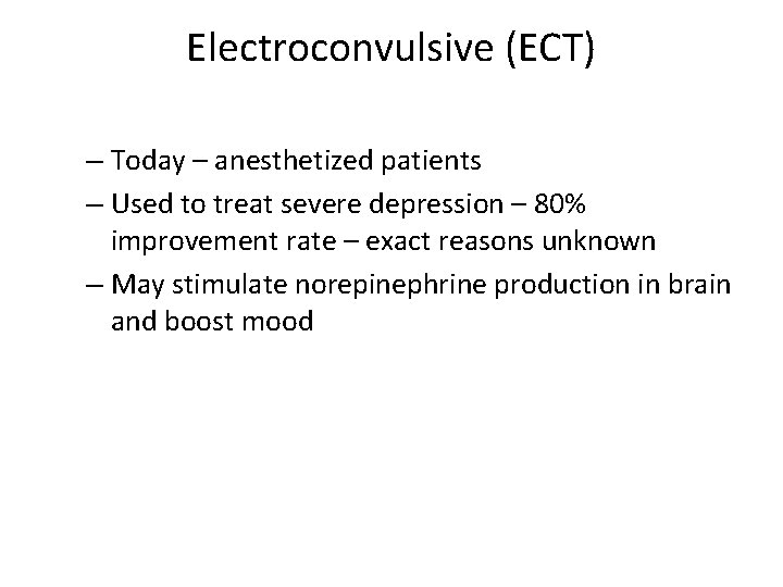 Electroconvulsive (ECT) – Today – anesthetized patients – Used to treat severe depression –