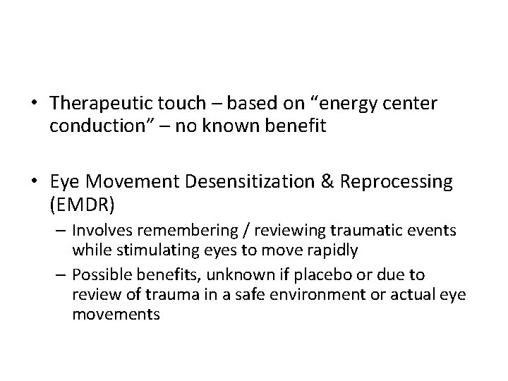  • Therapeutic touch – based on “energy center conduction” – no known benefit